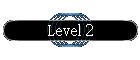 Level 2